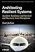 Architecting Resilient Systems: Accident Avoidance and Survival and Recovery from Disruptions (Wiley Series in Systems Engineering and Management)