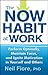 The Now Habit at Work: Perform Optimally, Maintain Focus, and Ignite Motivation in Yourself and Others