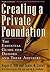 Creating a Private Foundation: The Essential Guide for Donors and Their Advisers