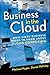 Business in the Cloud: What Every Business Needs to Know about Cloud Computing