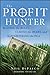 The Profit Hunter: Beating the Bulls, Taming the Bears, and Slaughtering the Pigs