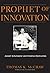 Prophet of Innovation: Joseph Schumpeter and Creative Destruction