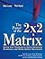 The Power of the 2 X 2 Matrix: Using 2 X 2 Thinking to Solve Business Problems and Make Better Decisions