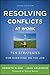 Resolving Conflicts at Work: Ten Strategies for Everyone on the Job