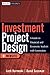 Investment Project Design: A Guide to Financial and Economic Analysis with Constraints (Wiley Finance)
