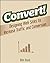Convert!: Designing Web Sites to Increase Traffic and Conversion