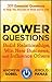 Power Questions: Build Relationships, Win New Business, and Influence Others