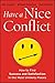 Have a Nice Conflict: How to Find Success and Satisfaction in the Most Unlikely Places