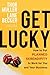 Get Lucky: How to Put Planned Serendipity to Work for You and Your Business