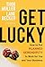 Get Lucky: How to Put Planned Serendipity to Work for You and Your Business