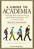 A Guide to Academia: Getting Into and Surviving Grad School, Postdocs, and a Research Job