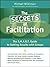 The Secrets of Facilitation: The S.M.A.R.T. Guide to Getting Results with Groups