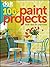 Do It Yourself: 100+ Paint Projects