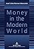 Money in the Modern World by Josef Jilek