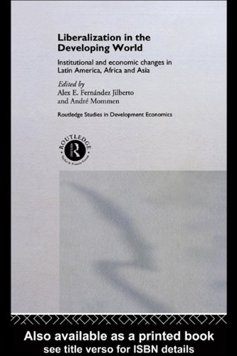 Liberalization in the Developing World: Institutional and Economic Changes in Latin America, Africa and Asia (Kindle Edition)