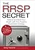The Rrsp Secret: Defend and Build Your Wealth with This Powerful Investment Strategy
