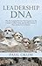 Leadership Dna: Why the Accepted Premise That Anyone Can Be a Leader Is Utterly False and the Main Cause of Poor Leadership in America