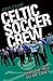 Celtic Soccer Crew: What the Hell Do We Care?