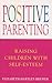 Positive Parenting: Raising Children with Self-Esteem