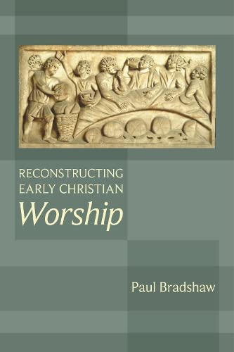 Reconstructing Early Christian Worship (Kindle Edition)