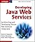 Developing Java Web Services: Architecting and Developing Secure Web Services Using Java