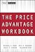 The Price Advantage Workbook: Step-By-Step Exercises and Tests to Help You Master the Price Advantage