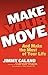 Make Your Move... and Make the Most of Your Life by Jimmy Calano