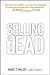 Selling Is Dead: Moving Beyond Traditional Sales Roles and Practices to Revitalize Growth