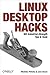Linux Desktop Hacks: Tips & Tools for Customizing and Optimizing Your OS