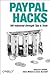 Paypal Hacks: 100 Industrial-Strength Tips & Tools