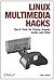 Linux Multimedia Hacks: Tips & Tools for Taming Images, Audio, and Video
