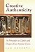 Creative Authenticity: 16 Principles to Clarify and Deepen Your Artistic Vision