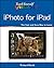 Teach Yourself VISUALLY iPhoto for iPad (Teach Yourself VISUALLY by Richard Wentk