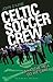 Celtic Soccer Crew: What the Hell Do We Care?