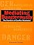 Mediating Dangerously: The Frontiers of Conflict Resolution