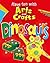 Dinosaurs (Have Fun With Arts and Crafts)