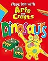 Dinosaurs (Have Fun With Arts and Crafts)