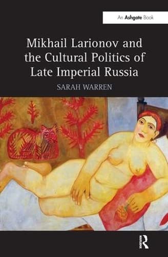 Mikhail Larionov and the Cultural Politics of Late Imperial Russia (Hardcover)