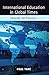International Education in Global Times: Engaging the Pedagogic (Global Studies in Education, 2153-330x)