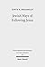 Jewish Ways of Following Jesus: Redrawing the Religious Map of Antiquity (Wissenschaftliche Untersuchungen zum Neuen Testament Book 266)