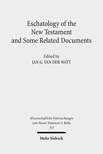 Eschatology of the New Testament and Some Related Documents (Wissenschaftliche Untersuchungen zum Neuen Testament / 2. Reihe Book 315)