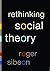 Rethinking Social Theory by Roger Sibeon