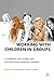 Working with Children in Groups: A Handbook for Counsellors, Educators and Community Workers
