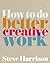 How to Do Better Creative Work