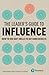 The Leader's Guide to Influence: How to Use Soft Skills to Get Hard Results