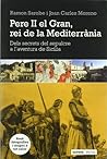 Pere II el Gran, rei de la Mediterrània: Dels secrets del sepulcre a l'aventura de Sícilia