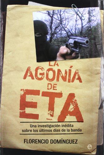 La agonía de ETA : una investigación inédita sobre los últimos días de la banda (Paperback)