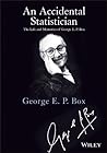 An Accidental Statistician: The Life and Memories of George E. P. Box