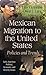 Mexican Migration to the United States: Policies and Trends (Latin American Political, Economic, and Security Issues; American Political, Economic, and Security Issues)
