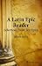 A Latin Epic Reader: Select...